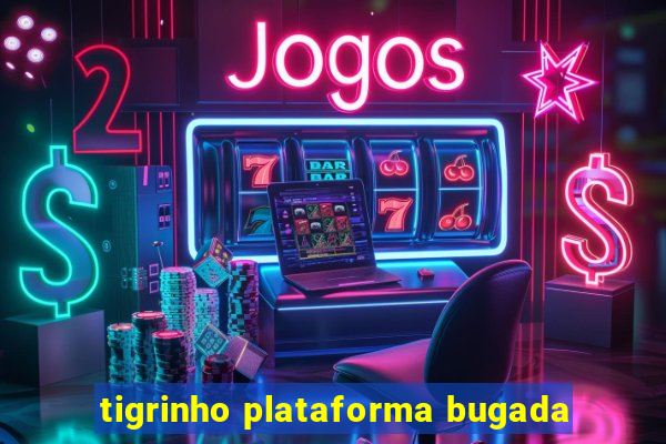 tigrinho plataforma bugada